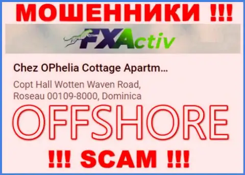 Контора FXActiv указывает на сайте, что находятся они в офшорной зоне, по адресу - Chez OPhelia Cottage ApartmentsCopt Hall Wotten Waven Road, Roseau 00109-8000, Dominica