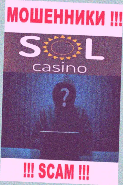 На сайте организации Sol Casino не сказано ни единого слова об их руководителях - это МОШЕННИКИ !!!